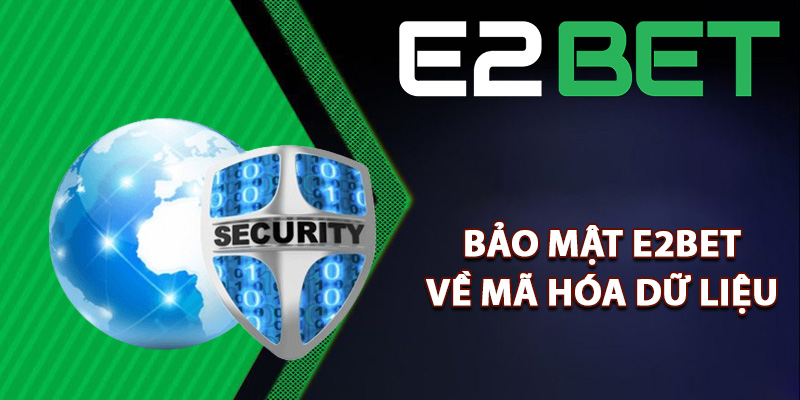 Bảo Mật E2bet Luôn Cam Kết An Toàn Tuyệt Đối Thông Tin 2 Bảo mật E2bet về mã hóa dữ liệu